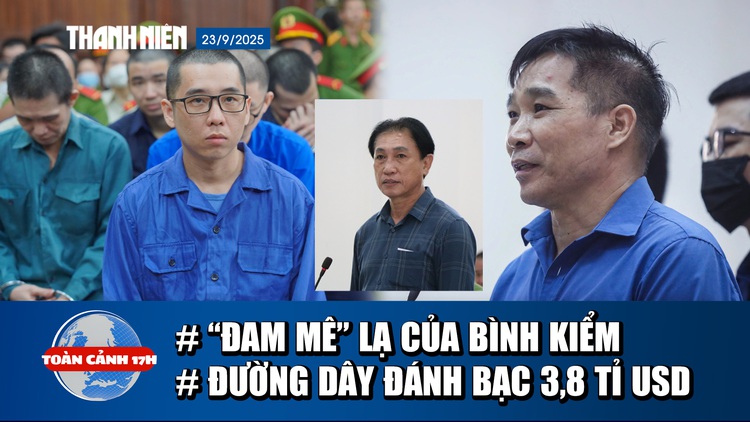 Toàn cảnh 17h: Lời sau cùng của trùm giang hồ Bình 'Kiểm' | Bí ẩn ông trùm đường dây đánh bạc 3,8 tỉ USD