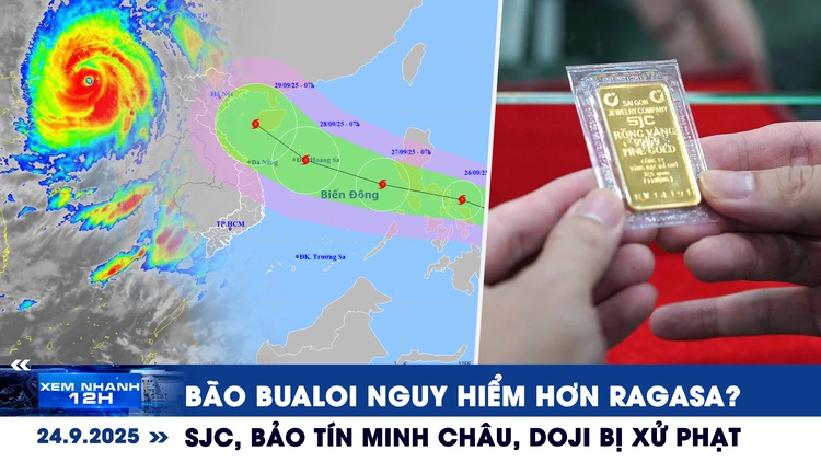 Xem nhanh 12h: Bão Bualoi nguy hiểm hơn Ragasa? | SJC, Bảo Tín Minh Châu, Doji bị xử phạt
