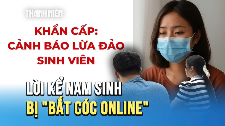 Nam sinh viên bị bắt cóc online: 'Em hoang mang, không biết đang bị khống chế'