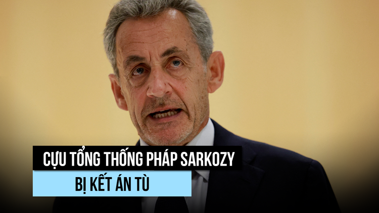 Cựu Tổng thống Pháp Sarkozy lãnh án tù trong vụ án Libya
