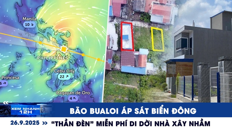 Xem nhanh 12h: Bão Bualoi áp sát Biển Đông | 'Thần đèn' miễn phí di dời nhà xây nhầm đất