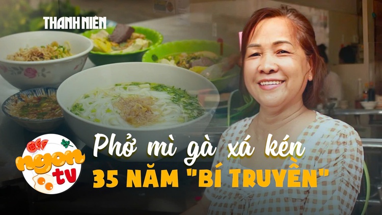 Phở mì gà xá kén 35 năm 'bí truyền' người Hoa: Núp hẻm vẫn nườm nượp khách