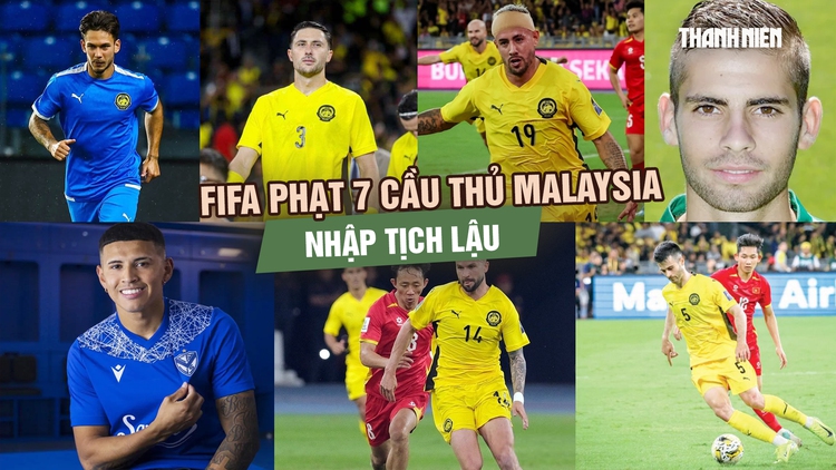 FIFA phạt nặng Liên đoàn Bóng đá Malaysia và 7 cầu thủ