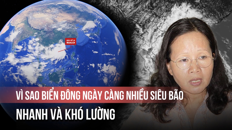 Biển Đông ngày càng nhiều siêu bão, nhanh và khó lường: Vì sao vậy?