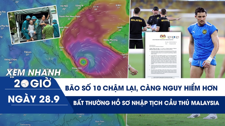 Xem nhanh 20h ngày 28.9: Bão số 10 chậm lại, càng nguy hiểm hơn | Bất thường hồ sơ nhập tịch dàn cầu thủ Malaysia