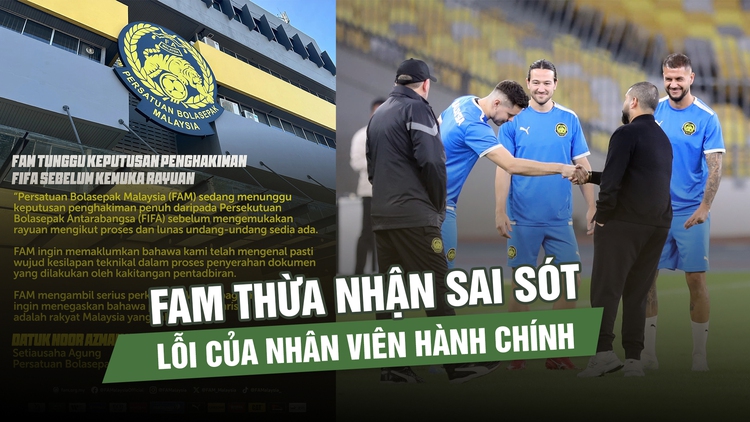 FAM thừa nhận sai sót trong quá trình nhập tịch Malaysia cầu thủ: Lỗi kỹ thuật?