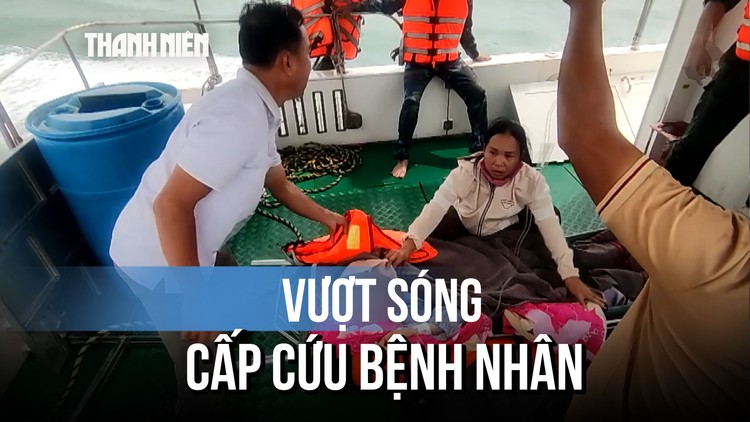 Bộ đội Biên phòng vượt sóng đưa 2 bệnh nhân từ Cù Lao Chàm