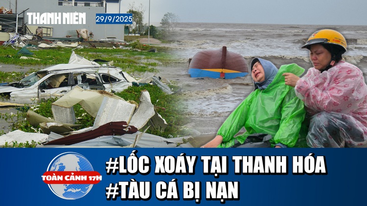 Toàn cảnh 17h 29.9: Lời kể nạn nhân vụ lốc xoáy | Tìm thấy một tàu cá bị nạn