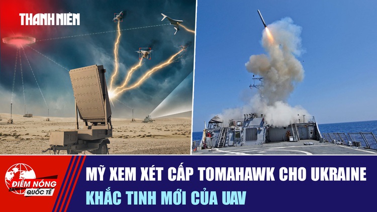 Tiêu điểm quốc tế ngày 30.9: Mỹ xem xét cấp Tomahawk cho Ukraine | Khắc tinh mới của UAV