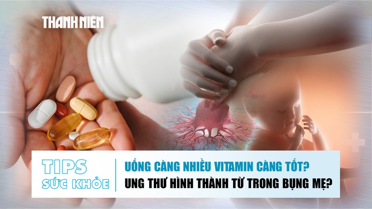 Bản tin sức khỏe 30.9: Uống càng nhiều vitamin càng tốt? | Ung thư có thể hình thành khi trong bụng mẹ