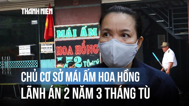 Vụ án Mái ấm Hoa Hồng: Bà Giáp Thị Sông Hương và đồng phạm lãnh án