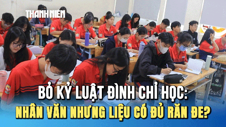 Bỏ kỷ luật đình chỉ học: nhân văn nhưng liệu có đủ răn đe?