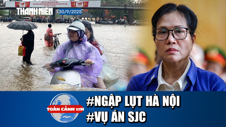 Toàn cảnh 17h: Ngập lụt kinh hoàng ở Hà Nội | Tuyên án cựu Tổng giám đốc Công ty SJC 