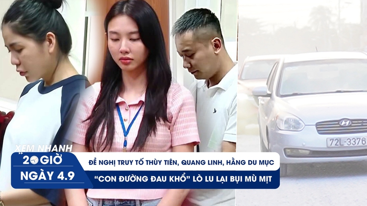 Xem nhanh 20h ngày 4.9: Đề nghị truy tố Thùy Tiên, Quang Linh, Hằng Du Mục | 'Con đường đau khổ' Lò Lu lại bụi mù mịt