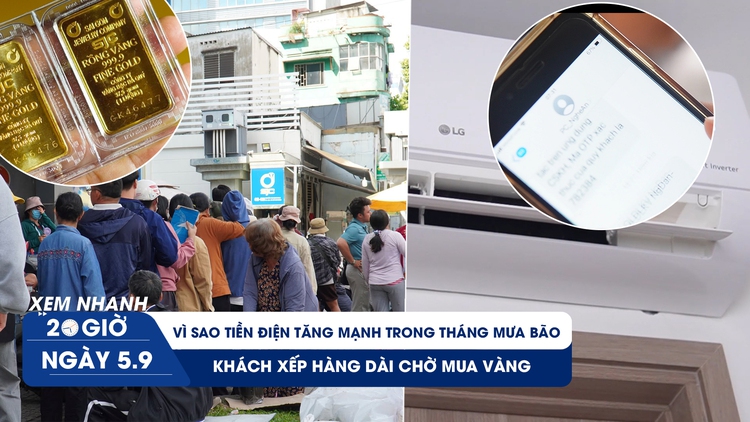 Xem nhanh 20h ngày 5.9: Vì sao tiền điện tăng mạnh trong tháng mưa bão | Khách xếp hàng dài chờ mua vàng 