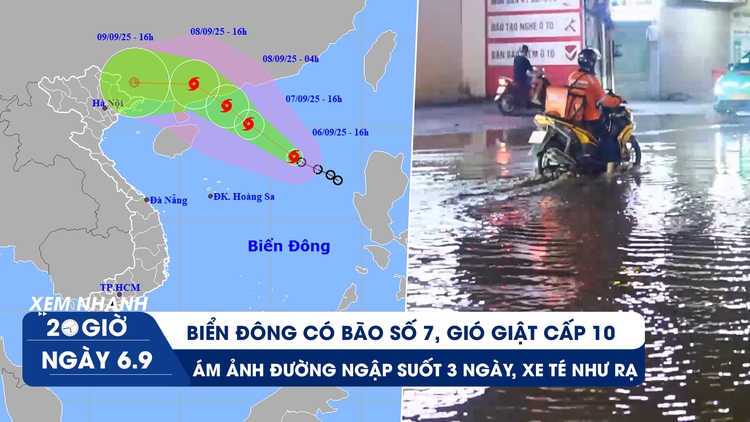 Xem nhanh 20h ngày 6.9: Biển Đông có bão số 7, gió giật cấp 10 | Ám ảnh đường ngập suốt 3 ngày, xe té như rạ