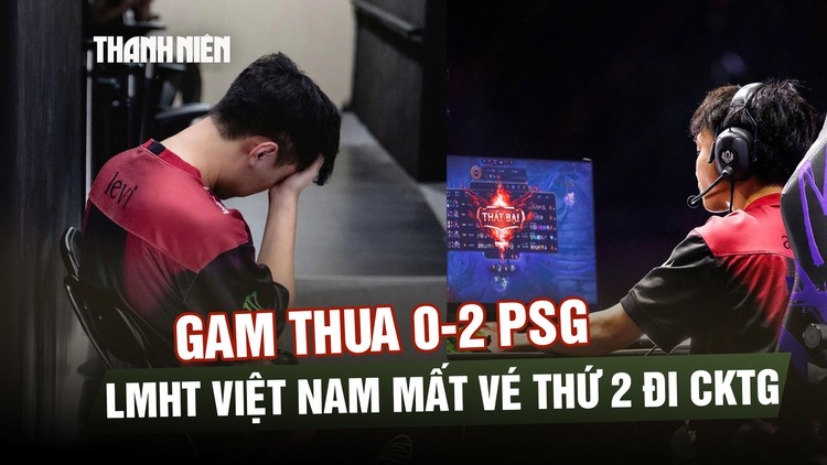 GAM thua bạc nhược 0-2 PSG: LMHT Việt Nam mất vé thứ 2 đi CKTG