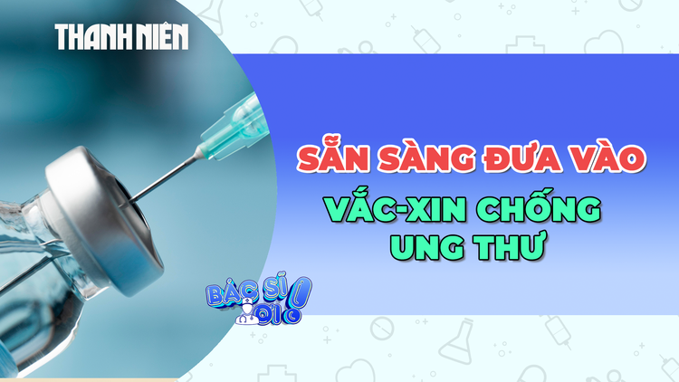Nga: Vắc xin trị ung thư đã sẵn sàng đưa vào sử dụng