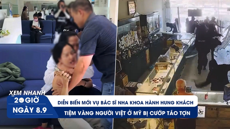 Xem nhanh 20h ngày 8.9: Diễn biến mới vụ bác sĩ nha khoa hành hung khách | Tiệm vàng người Việt ở Mỹ bị cướp táo tợn
