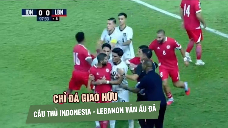 Chỉ đá giao hữu, cầu thủ Indonesia và Li Băng vẫn lao vào ẩu đả