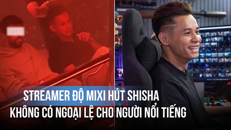 Streamer Độ Mixi hút shisha: Pháp luật không có ngoại lệ cho người nổi tiếng