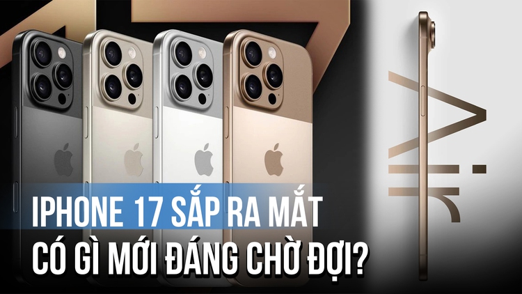 iPhone 17 sắp ra mắt: Có gì mới đáng chờ đợi?