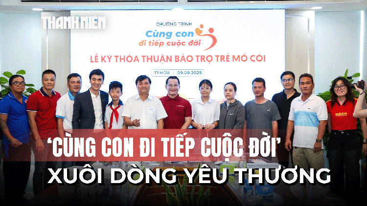 ‘Cùng con đi tiếp cuộc đời’: Hành trình xuôi dòng yêu thương