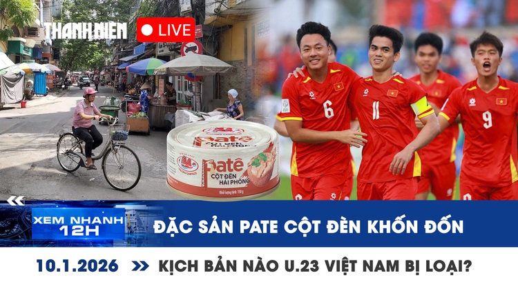Xem nhanh 12h: Đặc sản pate 'cột đèn' khốn đốn | U.23 Việt Nam thắng 2 trận vẫn có thể bị loại
