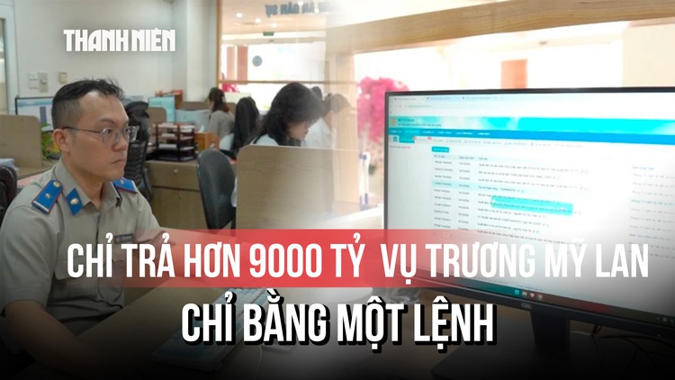 Ứng dụng công nghệ chi trả hơn 9.000 tỷ đồng vụ Trương Mỹ Lan bằng ‘một lệnh’