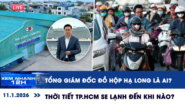 Xem nhanh 12h: Tổng giám đốc Đồ hộp Hạ Long là ai | Thời tiết TP.HCM se lạnh đến khi nào?