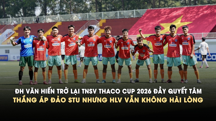 Trường ĐH Văn Hiến thắng áp đảo đối thủ nhưng HLV vẫn không hài lòng