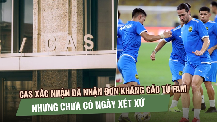 Tòa Trọng tài quốc tế xác nhận đã nhận đơn kháng cáo từ FAM nhưng chưa có ngày xét xử