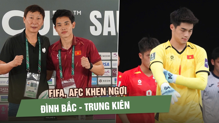 FIFA, AFC khen ngợi Đình Bắc - Trung Kiên: Bộ đôi công - thủ hoàn hảo của U.23 Việt Nam