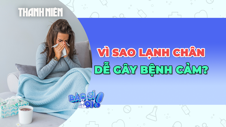Vì sao lạnh chân dễ dẫn đến bệnh cảm?