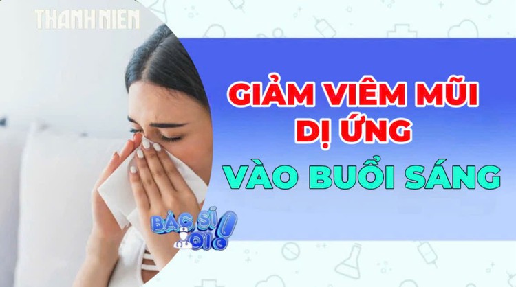 Người bị viêm mũi dị ứng nên làm gì mỗi sáng?