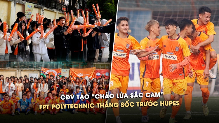 CĐV tạo 'chảo lửa sắc cam', FPT Polytechnic thắng sốc trước HUPES