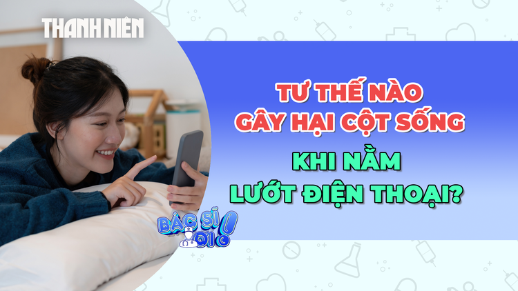 Nằm lướt điện thoại: Tư thế nào gây hại cột sống nhất?