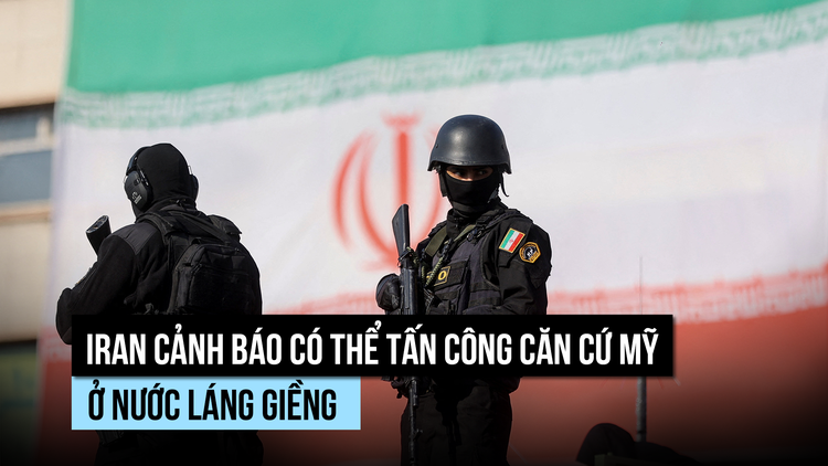 Iran cảnh báo có thể tấn công căn cứ Mỹ ở nước láng giềng