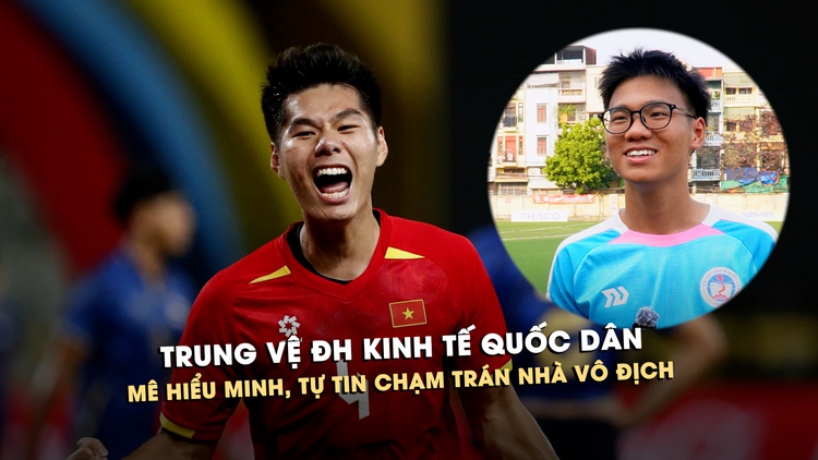 Trung vệ ĐH Kinh tế quốc dân mê Hiểu Minh U.23 Việt Nam, tự tin chạm trán nhà vô địch