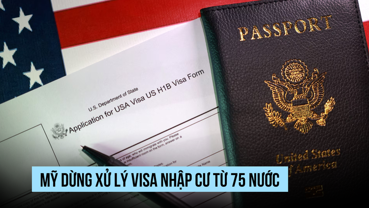 Mỹ dừng vô thời hạn xử lý visa nhập cư từ 75 nước