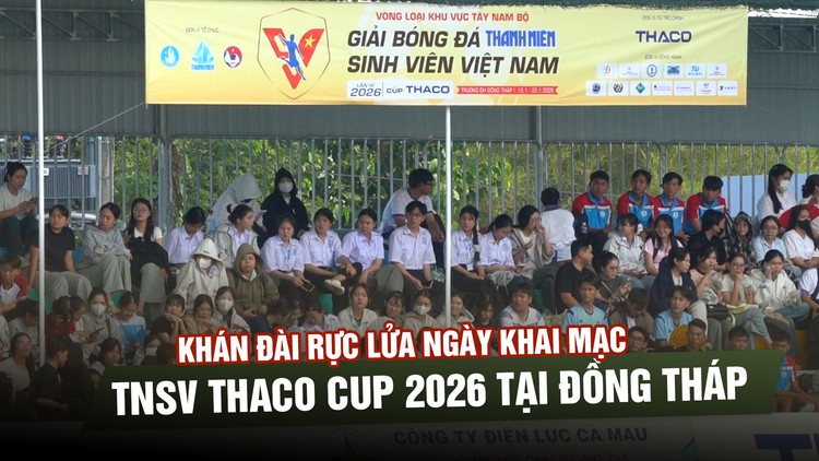 Khán đài rực lửa ngày khai mạc TNSV THACO Cup 2026 tại Đồng Tháp