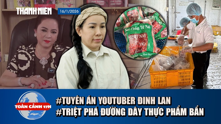 Toàn cảnh 17h: Xét xử YouTuber liên quan Nguyễn Phương Hằng | Kinh hoàng đường dây thực phẩm bẩn