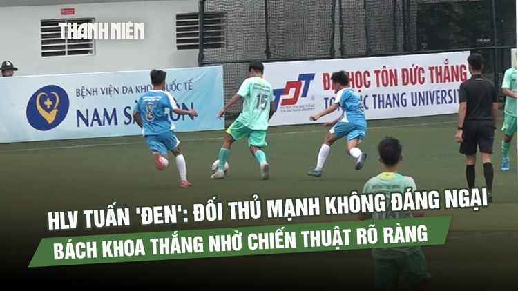 HLV Tuấn 'đen': Đối thủ mạnh không đáng ngại, Bách khoa thắng nhờ chiến thuật rõ ràng