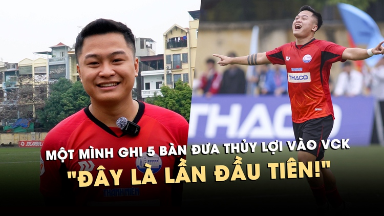 Một mình ghi 5 bàn đưa Thủy lợi vào VCK, tiền đạo Trần Đức Hoan: Đây là lần đầu tiên!