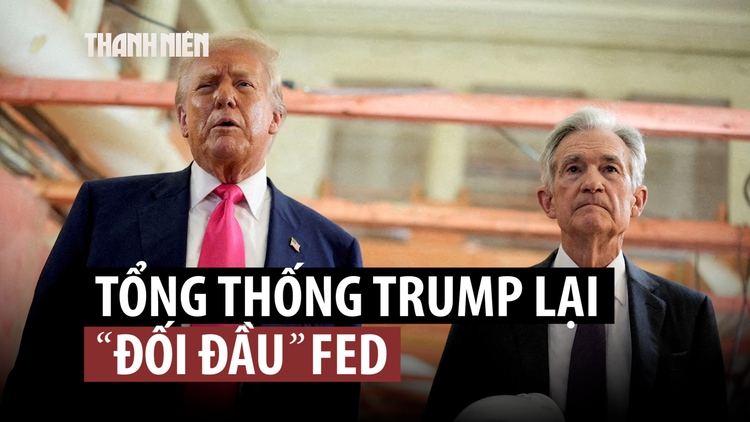 Ông Trump đối đầu Fed - Bạn đã biết gì?