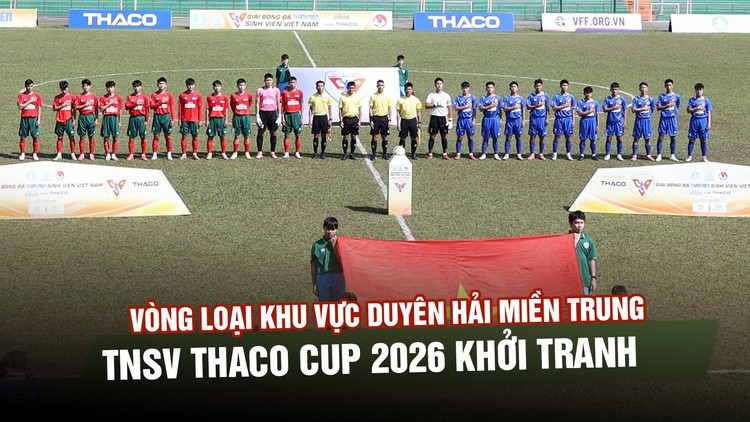 Vòng loại khu vực Duyên hải miền Trung TNSV THACO Cup 2026 khởi tranh