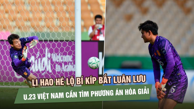 Li Hao hé lộ bí kíp bắt luân lưu, U.23 Việt Nam cần tìm phương án hóa giải