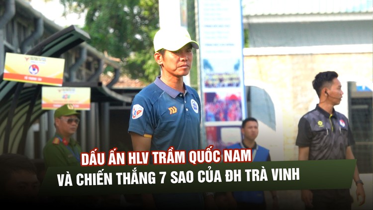 Dấu ấn HLV Trầm Quốc Nam và chiến thắng 7 sao của ĐH Trà Vinh