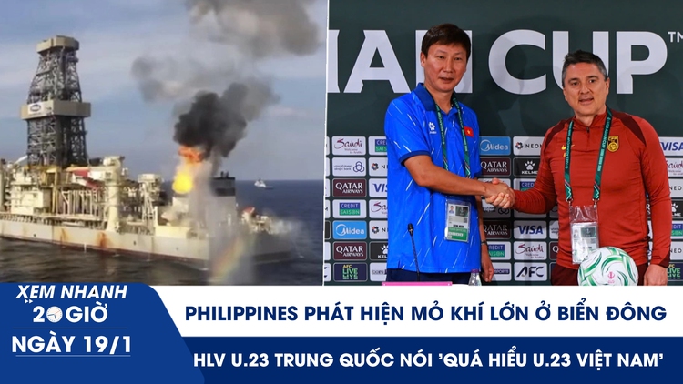 Xem nhanh 20h ngày 19.1: Philippines phát hiện mỏ khí đốt lớn | HLV Puche nói 'quá hiểu U.23 Việt Nam’