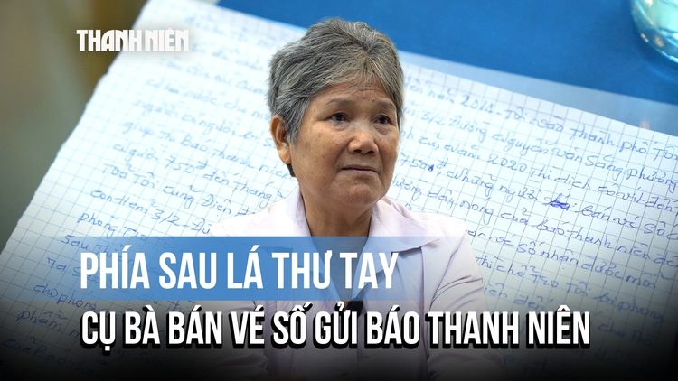 Câu chuyện phía sau lá thư viết tay gửi Báo Thanh Niên từ cụ bà bán vé số 